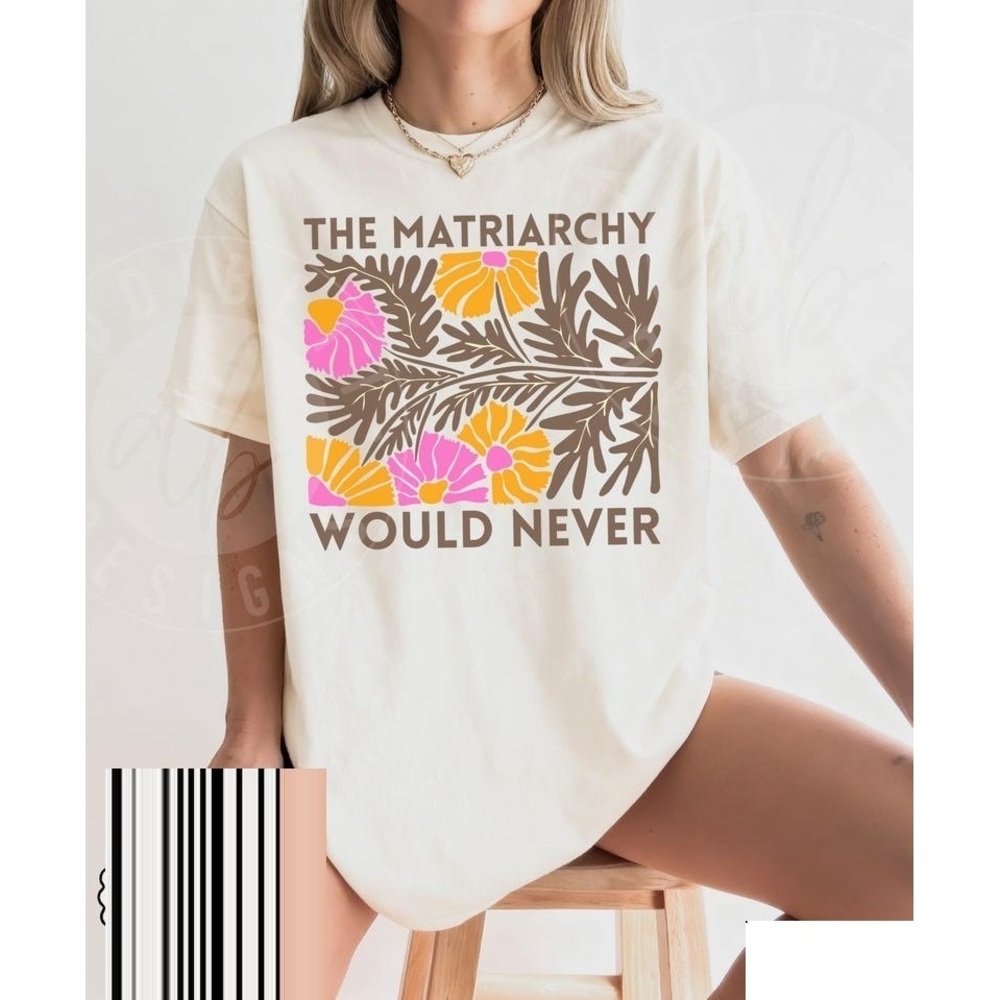 The Matriarchy Would Never Shirt Natural